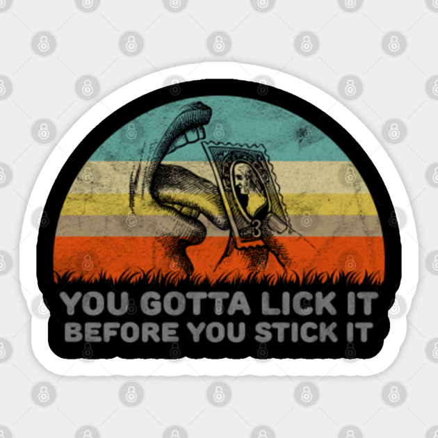 You Gotta Lick It Before You Stick It Funny Adult Design Sex Joke Sticker Teepublic 